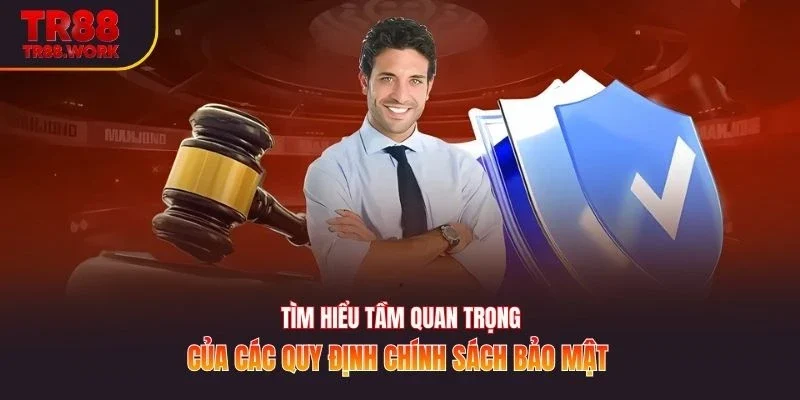 Tìm hiểu tầm quan trọng của các quy định chính sách bảo mật 