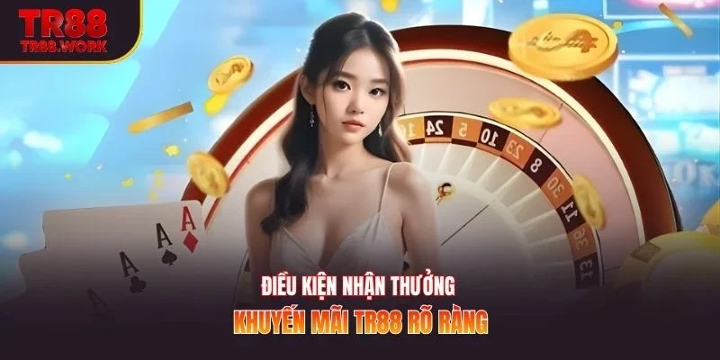 Điều kiện nhận thưởng khuyến mãi TR88 rõ ràng