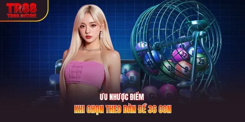 Ưu nhược điểm khi chọn theo dàn đề 36 con